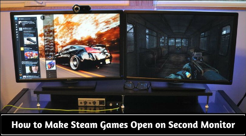 How to Make Steam Games Open on Second Monitor